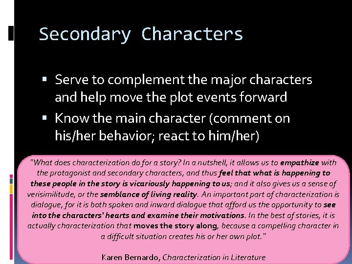 Secondary Characters Serve to complement the major characters and help move the plot events