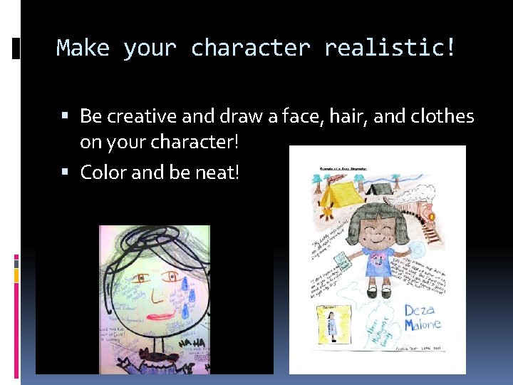 Make your character realistic! Be creative and draw a face, hair, and clothes on