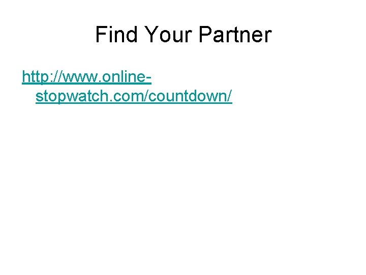 Find Your Partner http: //www. onlinestopwatch. com/countdown/ 