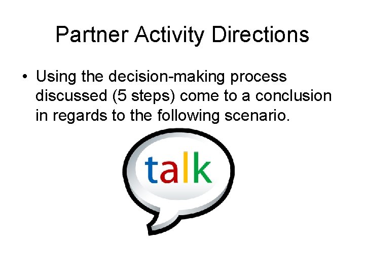 Partner Activity Directions • Using the decision-making process discussed (5 steps) come to a