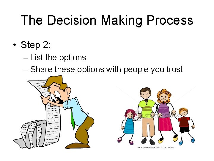 The Decision Making Process • Step 2: – List the options – Share these