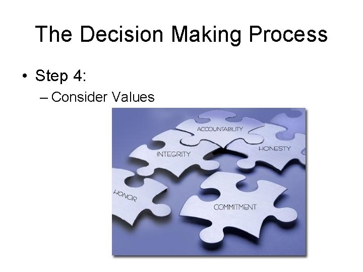 The Decision Making Process • Step 4: – Consider Values 