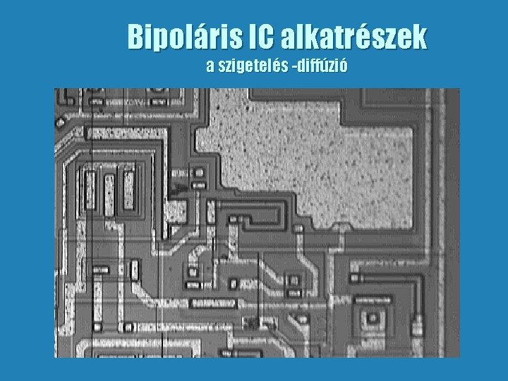 Bipoláris IC alkatrészek a szigetelés -diffúzió 