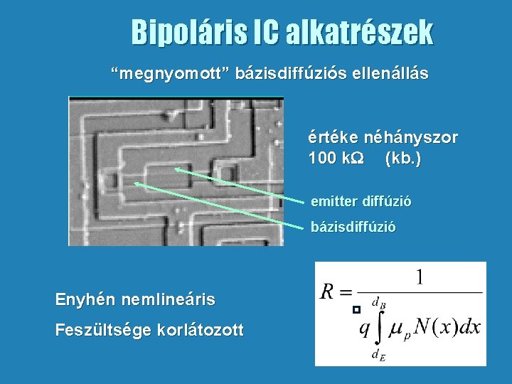 Bipoláris IC alkatrészek “megnyomott” bázisdiffúziós ellenállás értéke néhányszor 100 k. W (kb. ) emitter