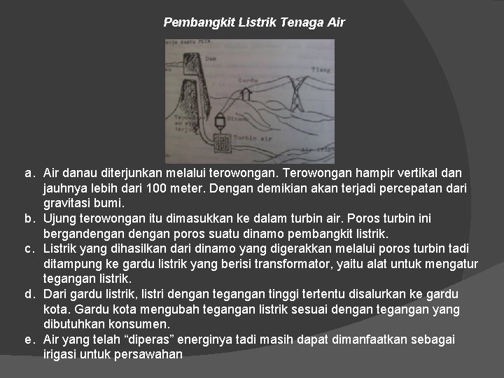 Pembangkit Listrik Tenaga Air a. Air danau diterjunkan melalui terowongan. Terowongan hampir vertikal dan