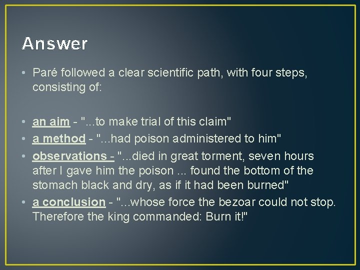 Answer • Paré followed a clear scientific path, with four steps, consisting of: •
