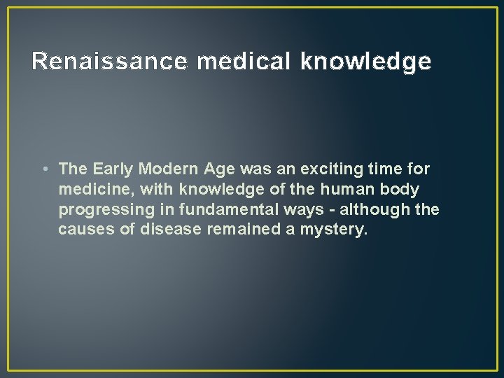 Renaissance medical knowledge • The Early Modern Age was an exciting time for medicine,