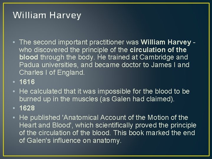 William Harvey • The second important practitioner was William Harvey who discovered the principle