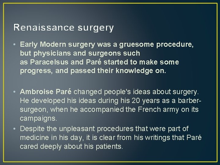 Renaissance surgery • Early Modern surgery was a gruesome procedure, but physicians and surgeons