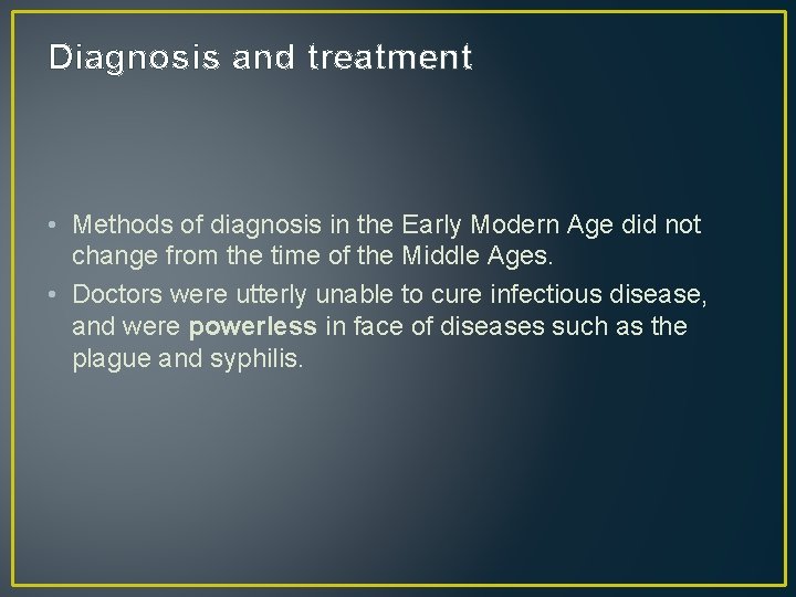 Diagnosis and treatment • Methods of diagnosis in the Early Modern Age did not