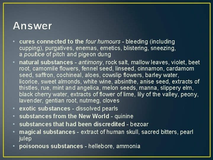 Answer • cures connected to the four humours - bleeding (including cupping), purgatives, enemas,