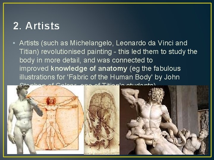 2. Artists • Artists (such as Michelangelo, Leonardo da Vinci and Titian) revolutionised painting