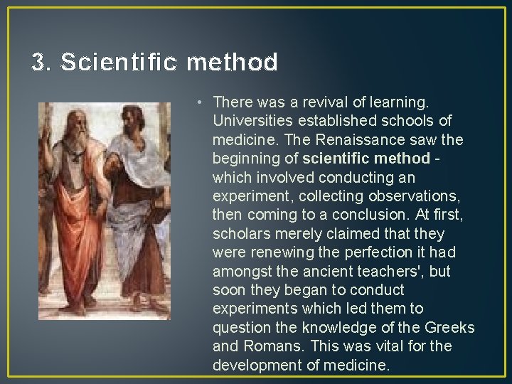 3. Scientific method • There was a revival of learning. Universities established schools of