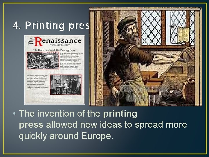 4. Printing press • The invention of the printing press allowed new ideas to