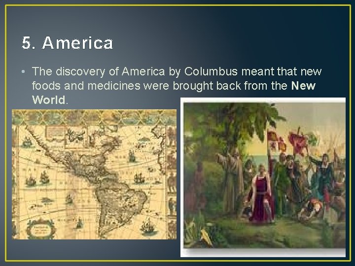 5. America • The discovery of America by Columbus meant that new foods and