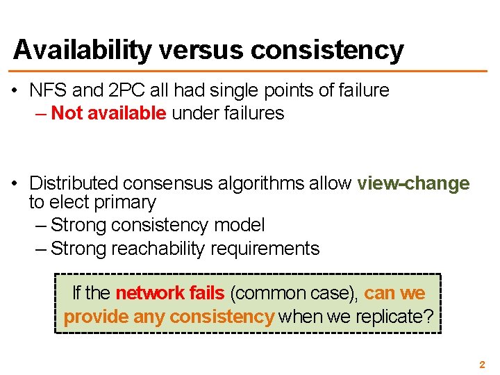 Availability versus consistency • NFS and 2 PC all had single points of failure