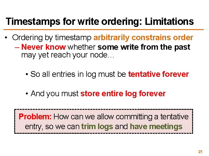 Timestamps for write ordering: Limitations • Ordering by timestamp arbitrarily constrains order – Never