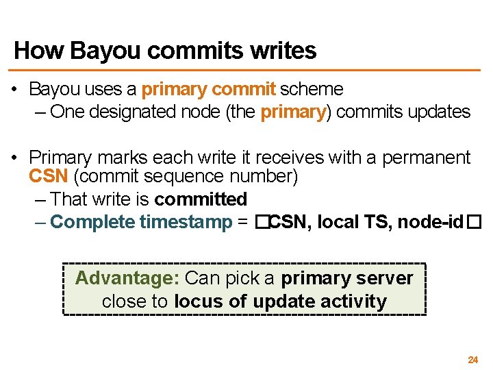 How Bayou commits writes • Bayou uses a primary commit scheme – One designated