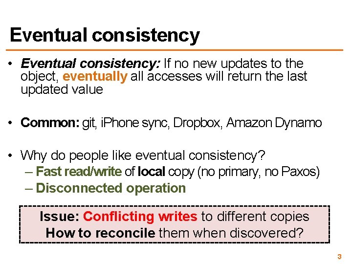 Eventual consistency • Eventual consistency: If no new updates to the object, eventually all