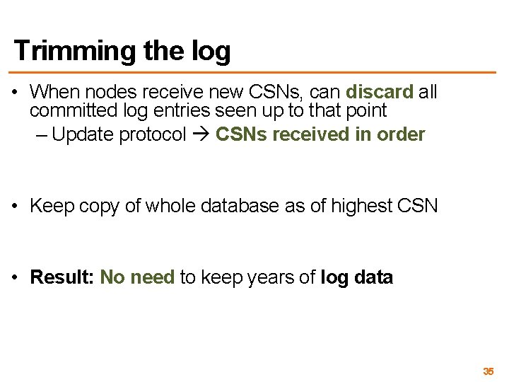 Trimming the log • When nodes receive new CSNs, can discard all committed log