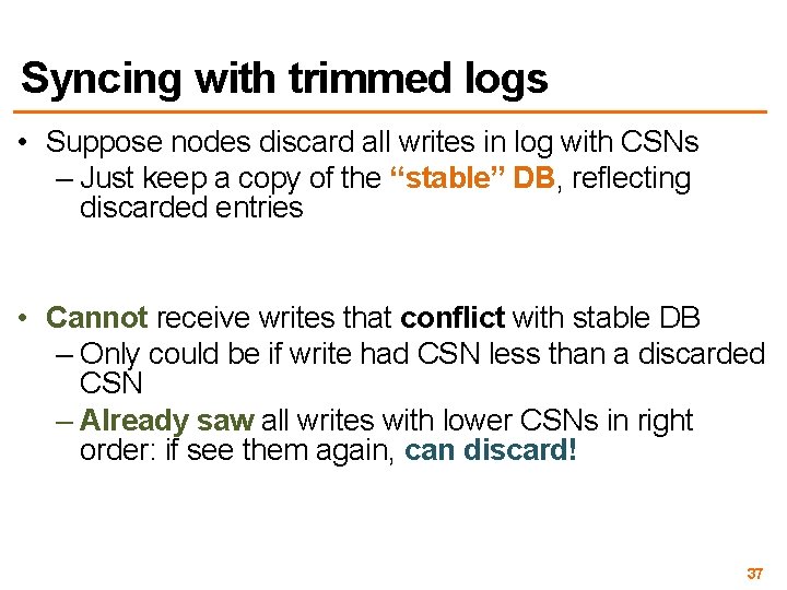 Syncing with trimmed logs • Suppose nodes discard all writes in log with CSNs