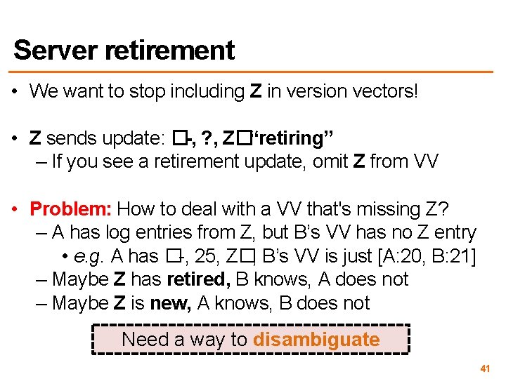 Server retirement • We want to stop including Z in version vectors! • Z