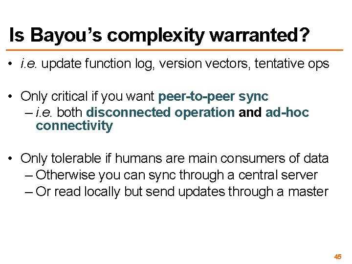 Is Bayou’s complexity warranted? • i. e. update function log, version vectors, tentative ops