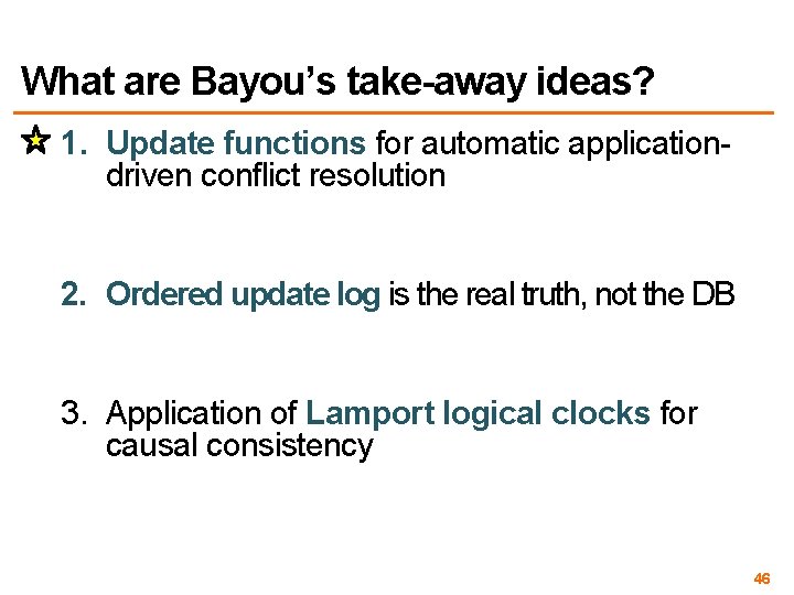 What are Bayou’s take-away ideas? 1. Update functions for automatic applicationdriven conflict resolution 2.