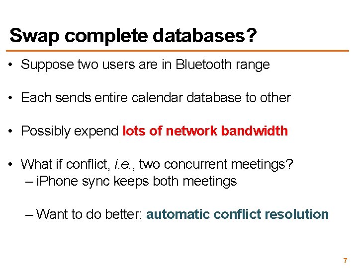 Swap complete databases? • Suppose two users are in Bluetooth range • Each sends