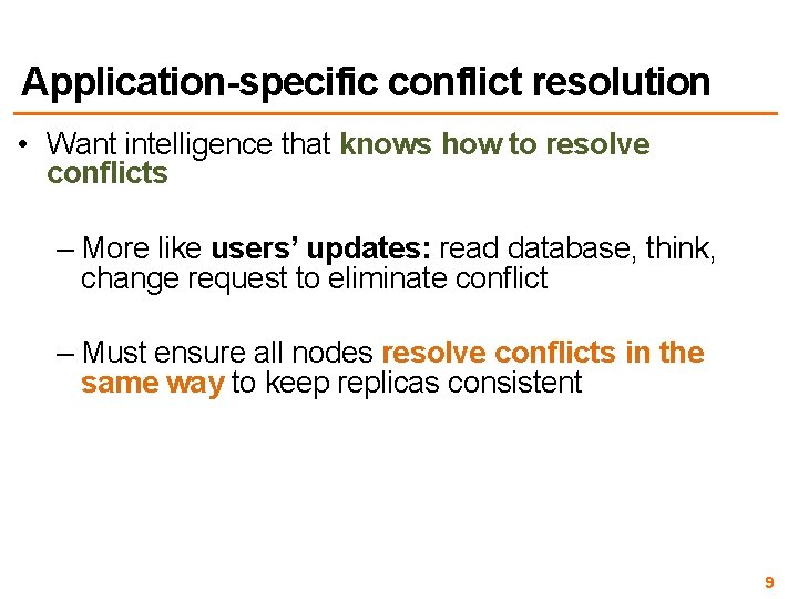 Application-specific conflict resolution • Want intelligence that knows how to resolve conflicts – More