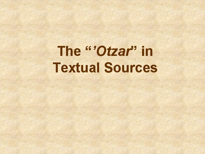 The “’Otzar” in Textual Sources 