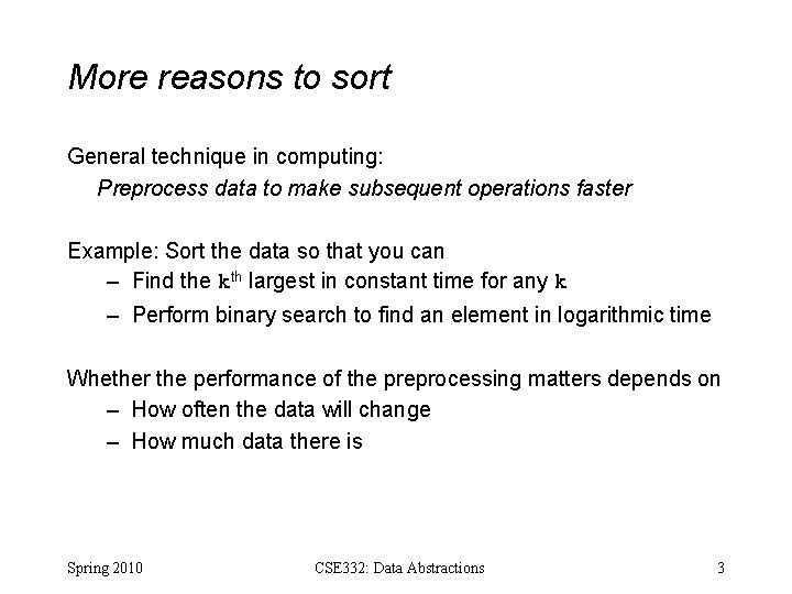 More reasons to sort General technique in computing: Preprocess data to make subsequent operations