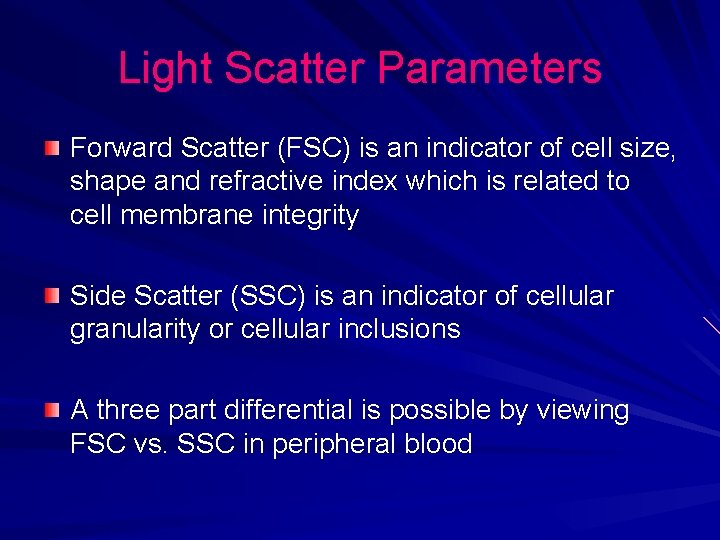 Light Scatter Parameters Forward Scatter (FSC) is an indicator of cell size, shape and