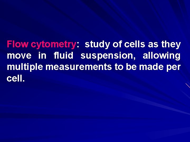 Flow cytometry: study of cells as they move in fluid suspension, allowing multiple measurements