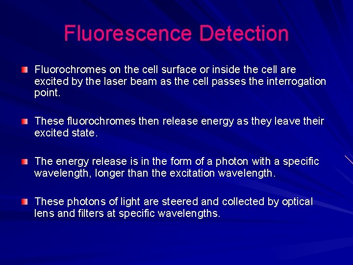 Fluorescence Detection Fluorochromes on the cell surface or inside the cell are excited by