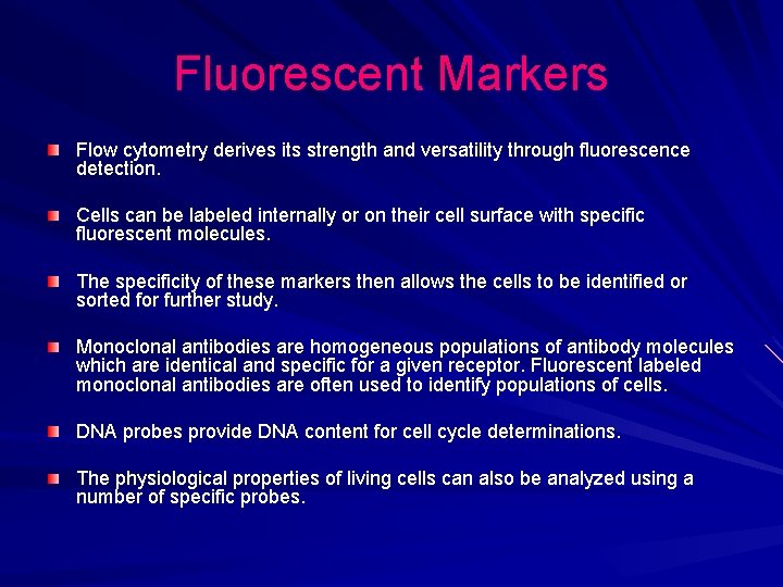 Fluorescent Markers Flow cytometry derives its strength and versatility through fluorescence detection. Cells can