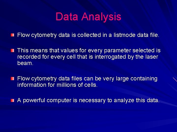 Data Analysis Flow cytometry data is collected in a listmode data file. This means