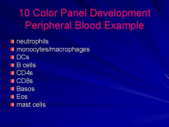 10 Color Panel Development Peripheral Blood Example neutrophils monocytes/macrophages DCs B cells CD 4