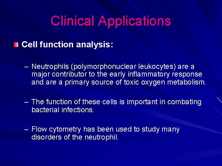 Clinical Applications Cell function analysis: – Neutrophils (polymorphonuclear leukocytes) are a major contributor to