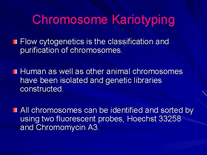 Chromosome Kariotyping Flow cytogenetics is the classification and purification of chromosomes. Human as well