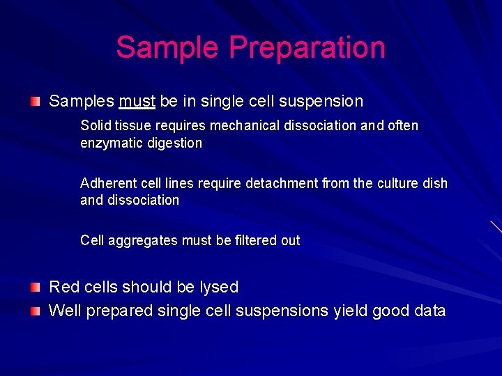 Sample Preparation Samples must be in single cell suspension Solid tissue requires mechanical dissociation