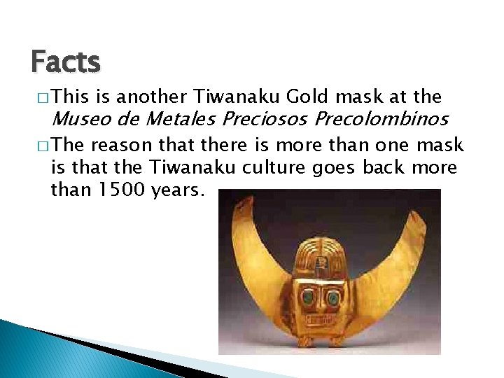 Facts � This is another Tiwanaku Gold mask at the Museo de Metales Preciosos