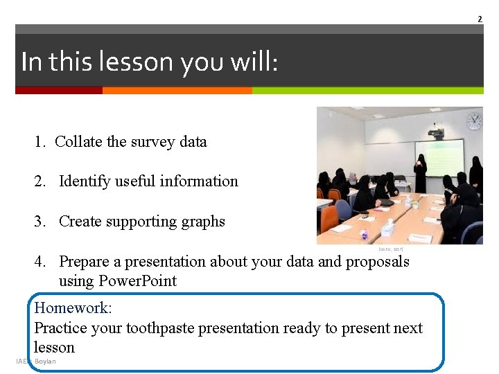 2 In this lesson you will: 1. Collate the survey data 2. Identify useful