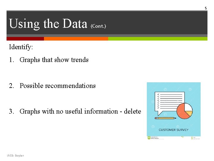 5 Using the Data (Cont. ) Identify: 1. Graphs that show trends 2. Possible