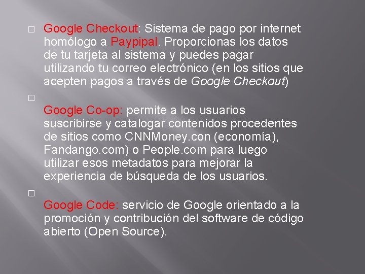 � Google Checkout: Sistema de pago por internet homólogo a Paypipal. Proporcionas los datos