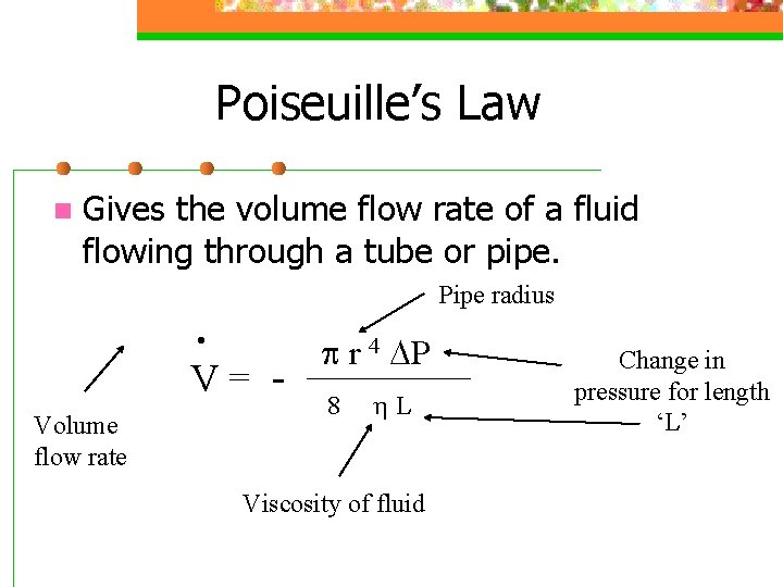 Poiseuille’s Law n Gives the volume flow rate of a fluid flowing through a