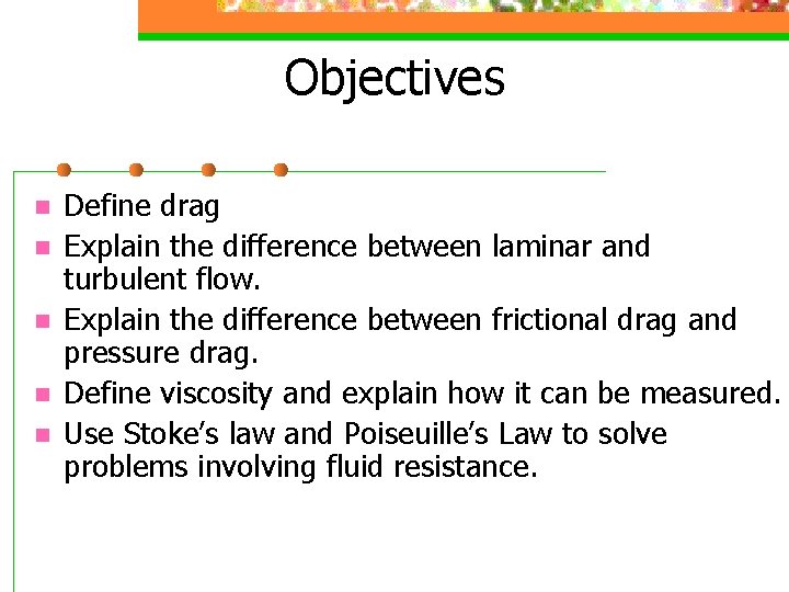 Objectives n n n Define drag Explain the difference between laminar and turbulent flow.