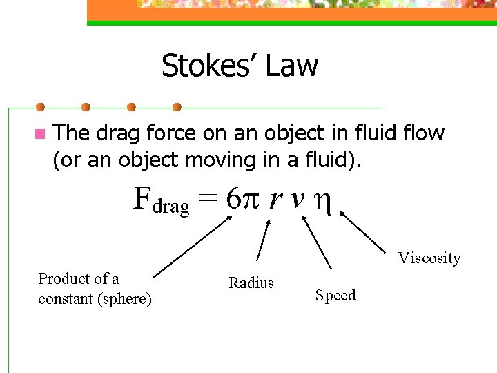 Stokes’ Law n The drag force on an object in fluid flow (or an