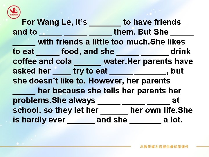 For Wang Le, it’s _______ to have friends and to _____ them. But She