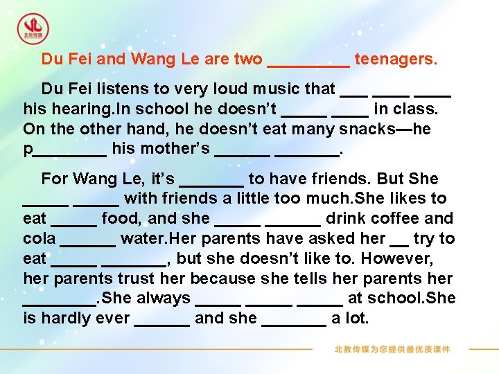 Du Fei and Wang Le are two _____ teenagers. Du Fei listens to very